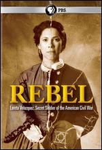 Rebel: Loreta Velazquez, Secret Soldier of the American Civil War - Mara Agui Carter