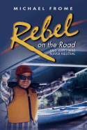 Rebel on the Road: And Why I Was Never Neutral