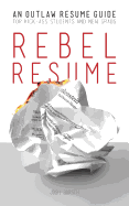 Rebel Resume: An Outlaw Resume Guide For Kick-Ass Students & New Grads