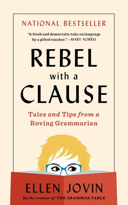 Rebel with a Clause: Tales and Tips from a Roving Grammarian - Jovin, Ellen