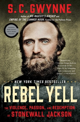 Rebel Yell: The Violence, Passion, and Redemption of Stonewall Jackson - Gwynne, S C