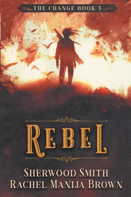 Rebel - Brown, Rachel Manija, and Smith, Sherwood