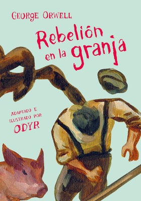 Rebeli?n En La Granja (Novela Grfica) / Animal Farm: The Graphic Novel - Orwell, George, and Odyr, Bernardi (Adapted by)