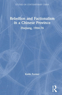 Rebellion and Factionalism in a Chinese Province: Zhejiang, 1966-76