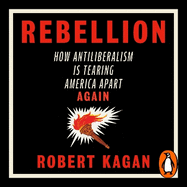 Rebellion: How Antiliberalism Is Tearing America Apart Again