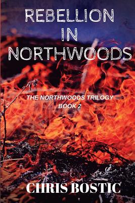 Rebellion in Northwoods - Bostic, Chris