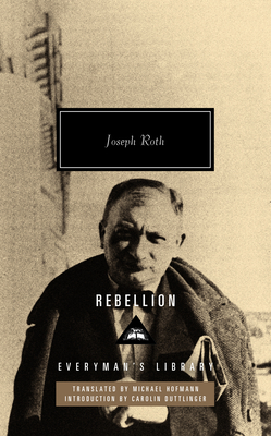 Rebellion: Introduction by Carolin Duttlinger - Roth, Joseph, and Hofmann, Michael (Translated by), and Duttlinger, Carolin (Introduction by)