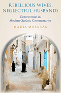 Rebellious Wives, Neglectful Husbands: Controversies in Modern Qur'anic Commentaries