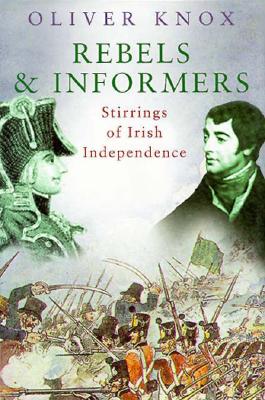 Rebels and Informers: Stirrings of Irish Independence - Knox, Oliver