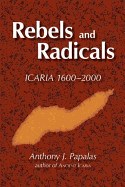 Rebels and Radicals: Icaria 1600-2000 - Papalas, Anthony J