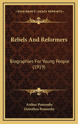 Rebels and Reformers: Biographies for Young People (1919) - Ponsonby, Arthur, and Ponsonby, Dorothea