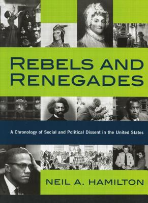Rebels and Renegades: A Chronology of Social and Political Dissent in the United States - Hamilton, Neil A.