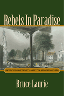 Rebels in Paradise: Sketches of Northampton Abolitionists