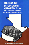 Rebels of Highland Guatemala: The Quiche-Mayas of Momostenango