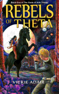 Rebels of Theta: Book One of The Gods of Arth Trilogy