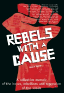 Rebels with a Cause: A Collective Memoir of the Hopes, Rebellions, and Repression of the 1960s - Garvy, Helen