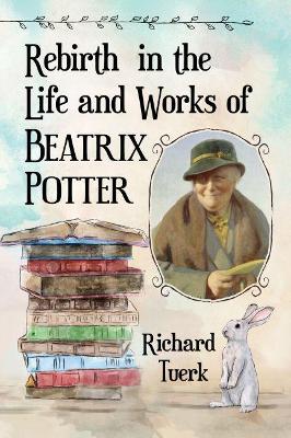 Rebirth in the Life and Works of Beatrix Potter - Tuerk, Richard