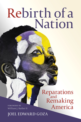 Rebirth of a Nation: Reparations and Remaking America - Goza, Joel Edward, and Barber, William J (Foreword by)