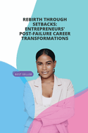 Rebirth Through Setbacks: Entrepreneurs' Post-Failure Career Transformations