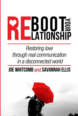 Reboot Your Relationship: Restoring Love Through Real Connection in a Disconnected World - Ellis, Savannah, and Whitcomb, Joe