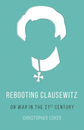 Rebooting Clausewitz: 'On War' in the Twenty-First Century