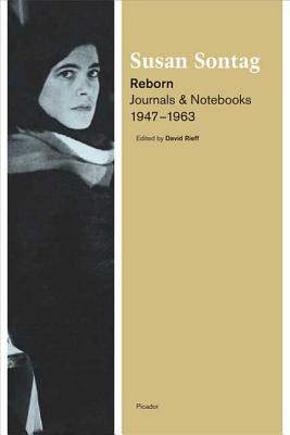 Reborn: Journals and Notebooks, 1947-1963 - Sontag, Susan, and Sontag, and Rieff