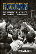 Reborn: The Pacers and the Return of Pro Basketball to Indianapolis