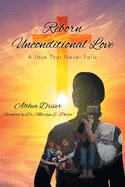 Reborn Unconditional Love: A Love That Never Fails