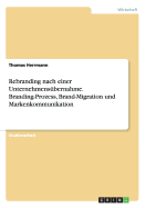 Rebranding Nach Einer Unternehmensubernahme. Branding-Prozess, Brand-Migration Und Markenkommunikation