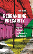 Rebranding Precarity: Pop-up Culture as the Seductive New Normal
