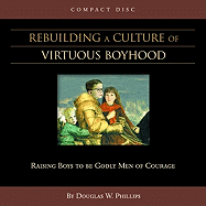 Rebuilding a Culture of Virtuous Boyhood (CD)