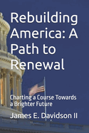 Rebuilding America: A Path to Renewal: Charting a Course Towards a Brighter Future