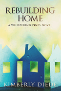 Rebuilding Home: A Whispering Pines Novel