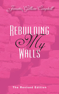 Rebuilding My Walls: The Revised Edition: The Revised Edition