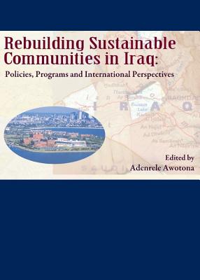 Rebuilding Sustainable Communities in Iraq: Policies, Programs and International Perspectives - Awotona, Adenrele (Editor)