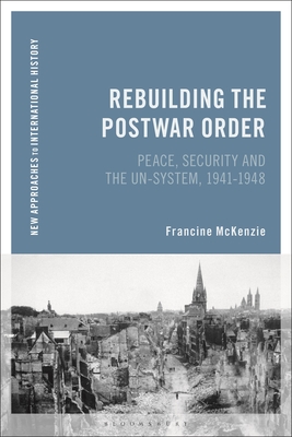 Rebuilding the Postwar Order: Peace, Security and the UN-System - McKenzie, Francine
