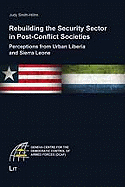 Rebuilding the Security Sector in Post-Conflict Societies: Perceptions from Urban Liberia and Sierra Leone