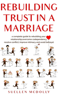 Rebuilding Trust in a Marriage: A Complete Guide to Rebuilding Your Relationship, Overcome Codependency, Resolve Conflict, Improve Intimacy and Avoid Betrayal -2 books in 1-