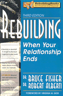 Rebuilding: When Your Relationship Ends - Fisher, Bruce, Mr., and Alberti, Robert E, PH.D., and Satir, Virginia (Foreword by)