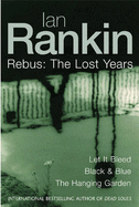 Rebus: "Let it Bleed", "Black and Blue", "The Hanging Garden": The Lost Years
