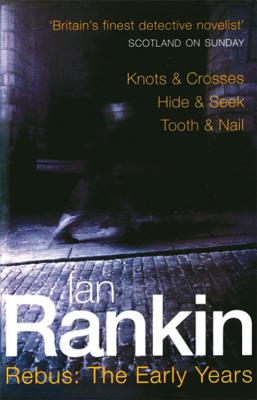 Rebus: The Early Years: Knots & Crosses, Hide & Seek, Tooth & Nail - Rankin, Ian