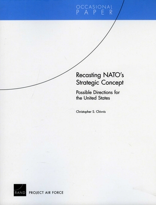 Recasting Nato's Strategic Concept: Possible Directions for the United States - Chivvis, Christopher S