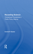 Recasting Science: Consensual Procedures in Public Policy Making
