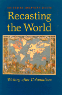 Recasting the World: Writing After Colonialism - White, Jonathan (Editor)