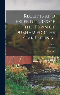 Receipts and Expenditures of the Town of Durham for the Year Ending .; 1960 - Durham (N H Town) (Creator)