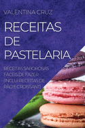 Receitas de Pastelaria: Receitas Saborosas Fceis de Fazer (Inclui Receitas de Po E Croissant)