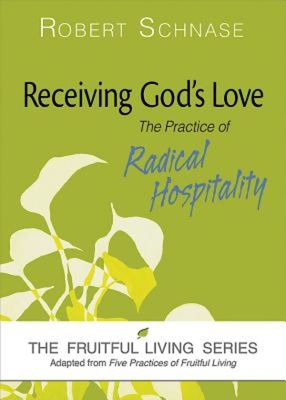 Receiving God's Love: The Practice of Radical Hospitality - Schnase, Robert, Bishop