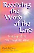 Receiving the Word of the Lord: Bringing Life to Your Prophetic Word