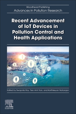 Recent Advancement of Iot Devices in Pollution Control and Health Applications - Roy, Swapnila (Editor), and Anh Tran, Tien, PhD (Editor), and Natarajan, Karthikeyan (Editor)