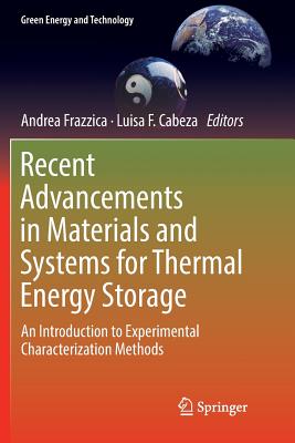 Recent Advancements in Materials and Systems for Thermal Energy Storage: An Introduction to Experimental Characterization Methods - Frazzica, Andrea (Editor), and Cabeza, Luisa F (Editor)